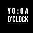 Vinyl Wall Art Decal - YO : GA O'Clock - 9.5" x 14" - Trendy Motivational Positive Healthy Quote Sticker For Office Workout Room Yoga CrossFit Center Gym Fitness Lifestyle Decor 4