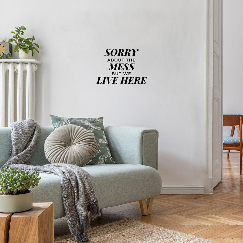 Vinyl Wall Art Decal - Sorry About The Mess But We Live Here - 11" x 16" - Modern Inspiring Lovely Quote Sticker For Kids Bedroom Family Room Playroom Living Room Daycare Decor 3