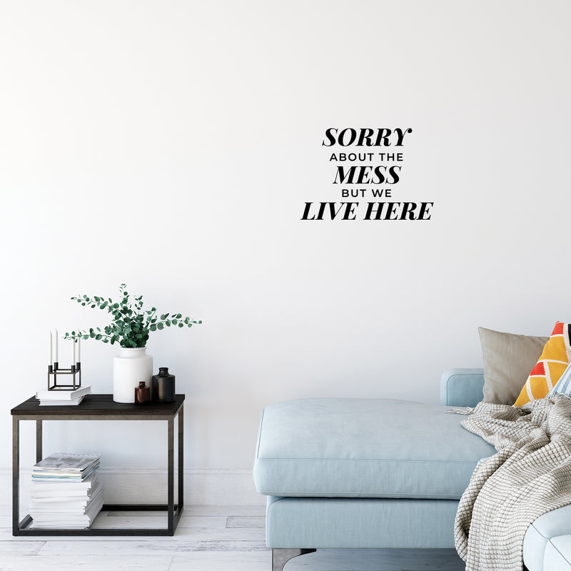 Vinyl Wall Art Decal - Sorry About The Mess But We Live Here - 11" x 16" - Modern Inspiring Lovely Quote Sticker For Kids Bedroom Family Room Playroom Living Room Daycare Decor 2