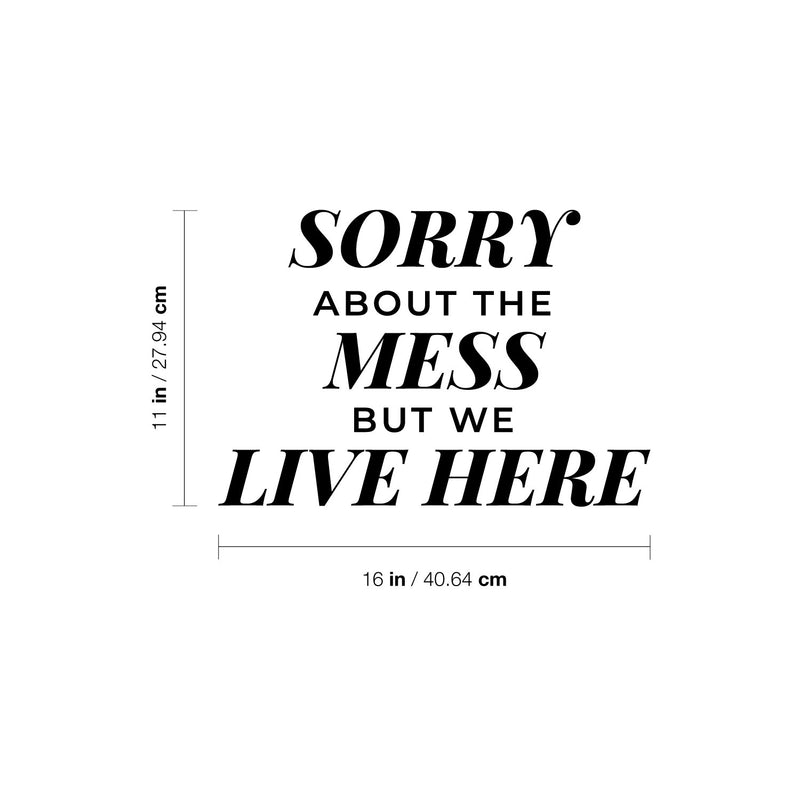 Vinyl Wall Art Decal - Sorry About The Mess But We Live Here - Modern Inspiring Lovely Quote Sticker For Kids Bedroom Family Room Playroom Living Room Daycare Decor 4