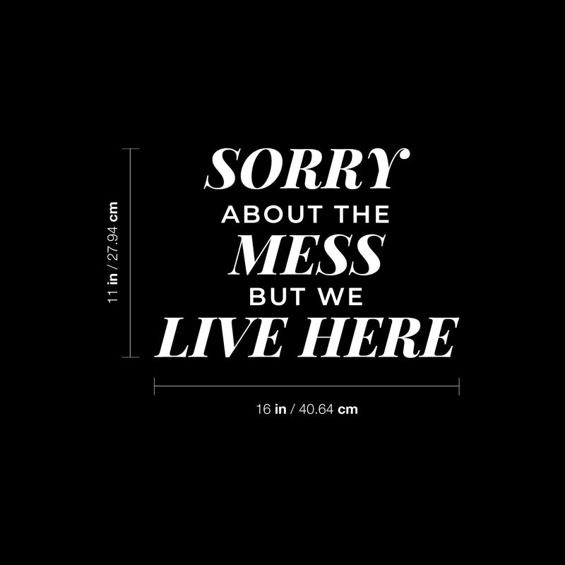 Vinyl Wall Art Decal - Sorry About The Mess But We Live Here - 11" x 16" - Modern Inspiring Lovely Quote Sticker For Kids Bedroom Family Room Playroom Living Room Daycare Decor 4