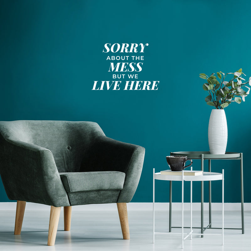 Vinyl Wall Art Decal - Sorry About The Mess But We Live Here - 11" x 16" - Modern Inspiring Lovely Quote Sticker For Kids Bedroom Family Room Playroom Living Room Daycare Decor 2