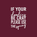 Vinyl Wall Art Decal - If Your Doodies Be Cray Please Use The Spray - Trendy Motivational Silly Joke Design Quote Sticker For Home Bedroom Closet Mirror Bathroom Decor 1