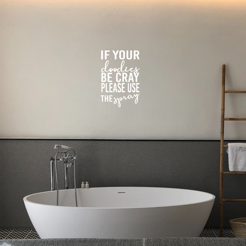 Vinyl Wall Art Decal - If Your Doodies Be Cray Please Use The Spray - Trendy Motivational Silly Joke Design Quote Sticker For Home Bedroom Closet Mirror Bathroom Decor 3