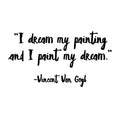 Vinyl Wall Art Decal - I Dream My Painting And I Paint My Dream - Modern Motivational Quote Sticker For Home School Bedroom Work Office Classroom Decor 1