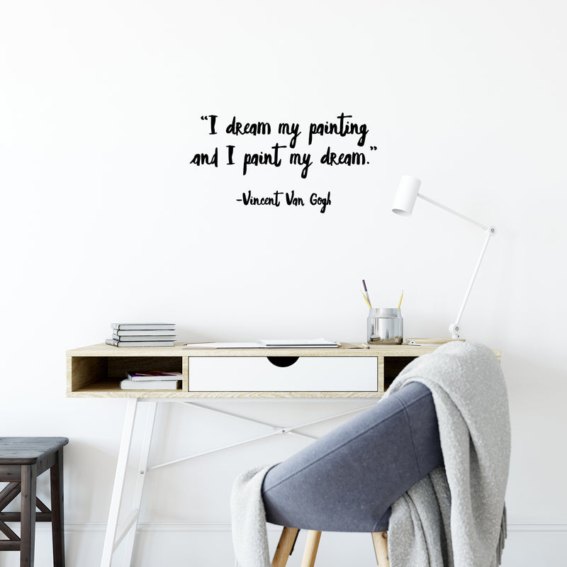 Vinyl Wall Art Decal - I Dream My Painting And I Paint My Dream - Modern Motivational Quote Sticker For Home School Bedroom Work Office Classroom Decor 3