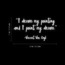 Vinyl Wall Art Decal - I Dream My Painting And I Paint My Dream - 20" x 11" - Modern Motivational Goals Quote Sticker For Home School Bedroom Work Office Classroom Decor 4