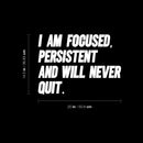 Vinyl Wall Art Decal - I Am Focused Persistent And Will Never Quit - 20" x 14.5" - Motivational Quote Sticker For Home Living Room Classroom School Office Coffee Shop Gym Fitness Decor 4
