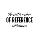 Vinyl Wall Art Decal - The Past Is A Place Of Reference Not Residence - Motivational Positive Good Vibes Quote Sticker For Home Office Bedroom Closet Decor 1