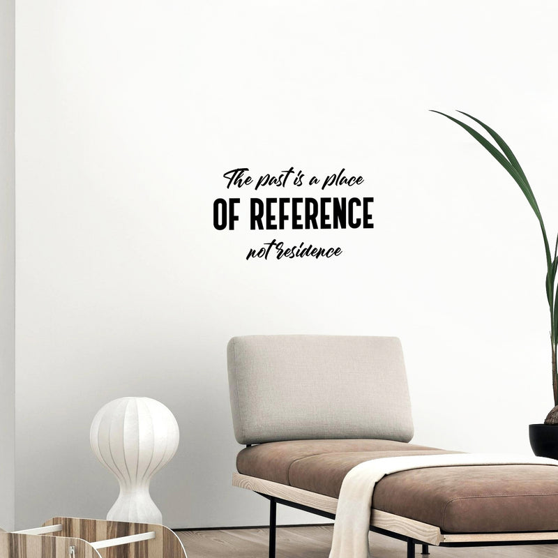 Vinyl Wall Art Decal - The Past Is A Place Of Reference Not Residence - Motivational Positive Good Vibes Quote Sticker For Home Office Bedroom Closet Decor 2