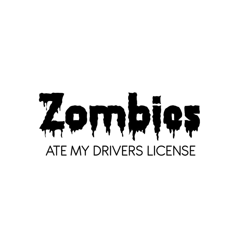 Vinyl Wall Art Decal - Zombies Ate My Drivers License - Funny Adult Joke Quote Sticker For Notebooks Laptops Mugs Thermos Car Bumpers Windows Decor 1