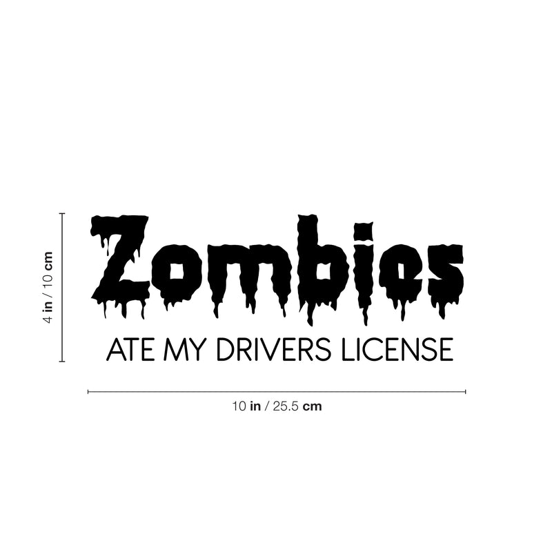 Vinyl Wall Art Decal - Zombies Ate My Drivers License - 4" x 10" - Funny Adult Joke Quote Sticker For Notebooks Laptops Mugs Thermos Car Bumpers Windows Decor 4