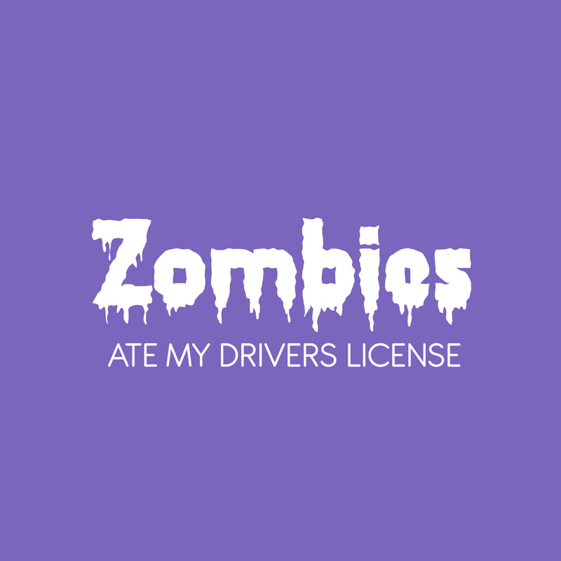 Vinyl Wall Art Decal - Zombies Ate My Drivers License - 4" x 10" - Funny Adult Joke Quote Sticker For Notebooks Laptops Mugs Thermos Car Bumpers Windows Decor 1