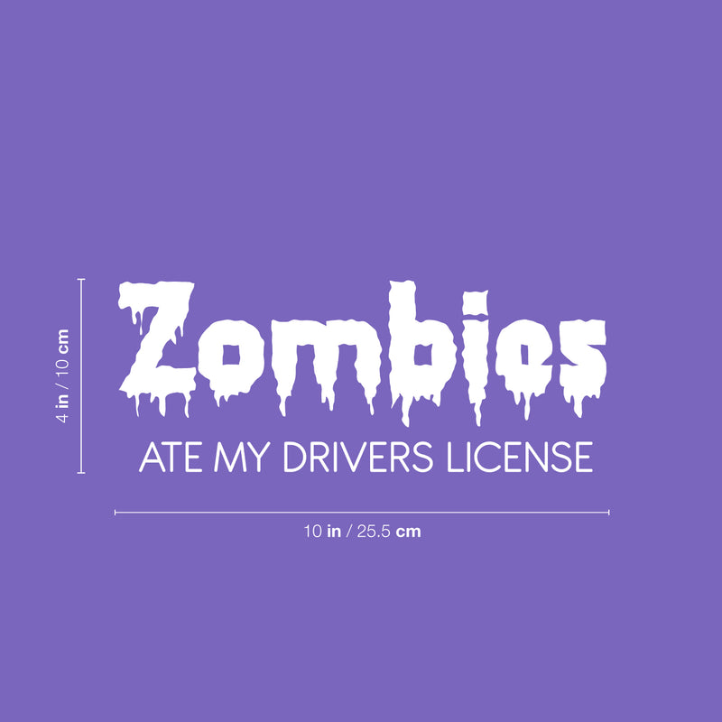 Vinyl Wall Art Decal - Zombies Ate My Drivers License - 4" x 10" - Funny Adult Joke Quote Sticker For Notebooks Laptops Mugs Thermos Car Bumpers Windows Decor 4