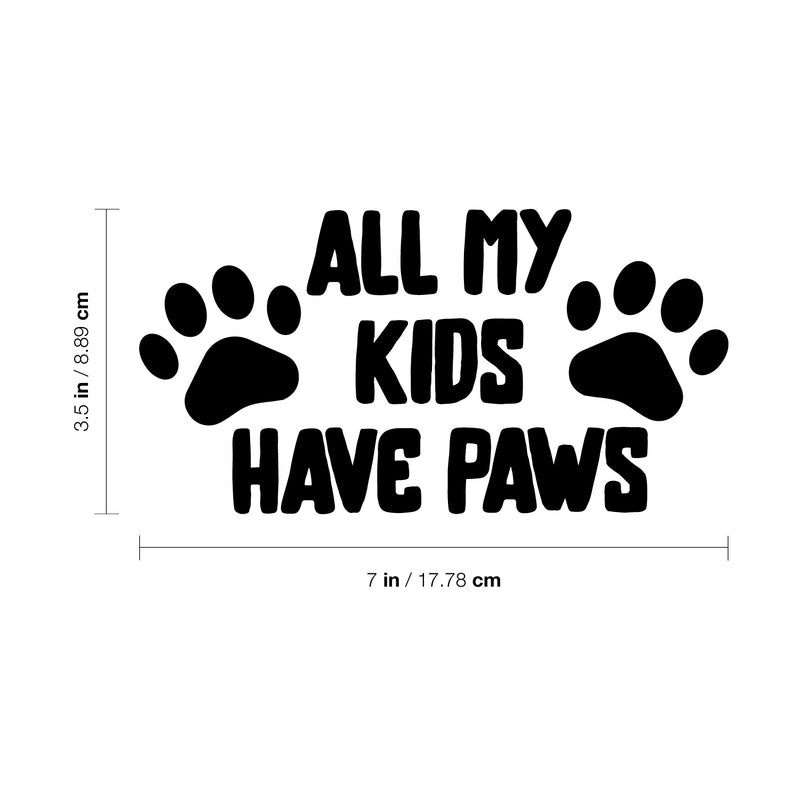 Vinyl Wall Art Decal - All My Kids Have Paws - 7" x 3.5" - Cute Shapes Icon Dog Mom Quote Bumper Sticker For Car Window Thermos Coffee Mug Luggage Office Notebook Laptop Decor 4