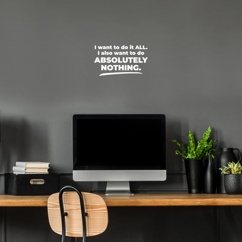 Vinyl Wall Art Decal - I Want To Do It All - 7.5" x 12" - Trendy Funny Positive Sarcastic Adult Joke Quote Sticker For Office Coffee Shop Storefront Home Bedroom Family Room Decor 3