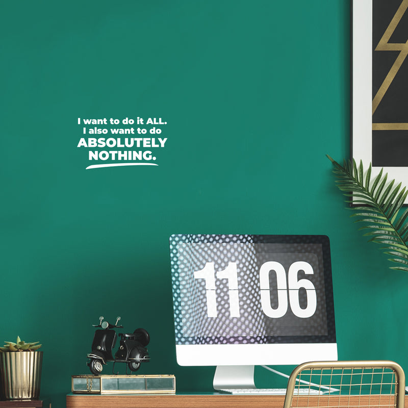 Vinyl Wall Art Decal - I Want To Do It All - 7.5" x 12" - Trendy Funny Positive Sarcastic Adult Joke Quote Sticker For Office Coffee Shop Storefront Home Bedroom Family Room Decor 2