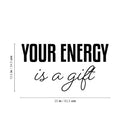 Vinyl Wall Art Decal - Your Energy Is A Gift - 13.5" x 25" - Trendy Inspirational Lovely Good Vibes Quote Sticker For Home Bedroom Closet Living Room Boutique Coffee Shop Decor 4