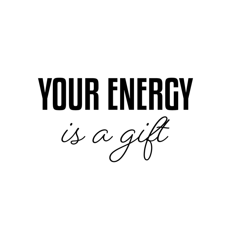 Vinyl Wall Art Decal - Your Energy Is A Gift - 13.5" x 25" - Trendy Inspirational Lovely Good Vibes Quote Sticker For Home Bedroom Closet Living Room Boutique Coffee Shop Decor 1