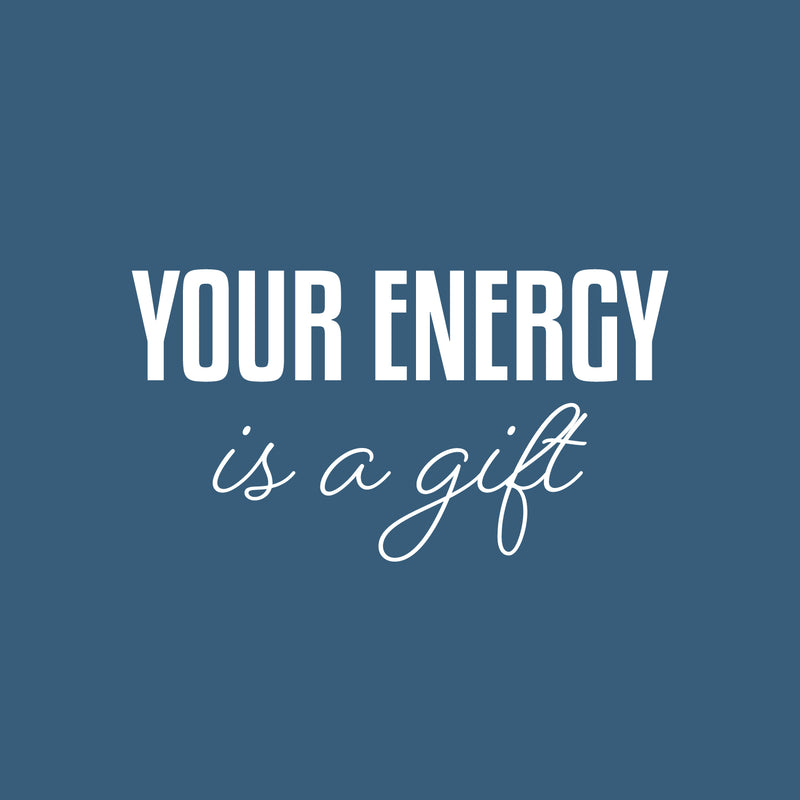 Vinyl Wall Art Decal - Your Energy Is A Gift - 13.5" x 25" - Trendy Inspirational Lovely Good Vibes Quote Sticker For Home Bedroom Closet Living Room Boutique Coffee Shop Decor 1