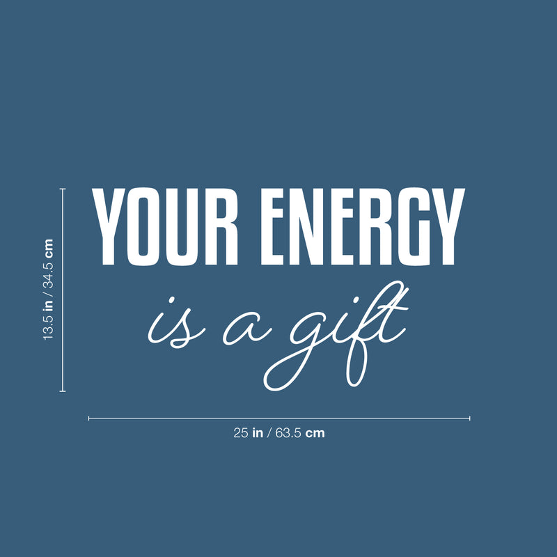 Vinyl Wall Art Decal - Your Energy Is A Gift - 13.5" x 25" - Trendy Inspirational Lovely Good Vibes Quote Sticker For Home Bedroom Closet Living Room Boutique Coffee Shop Decor 4