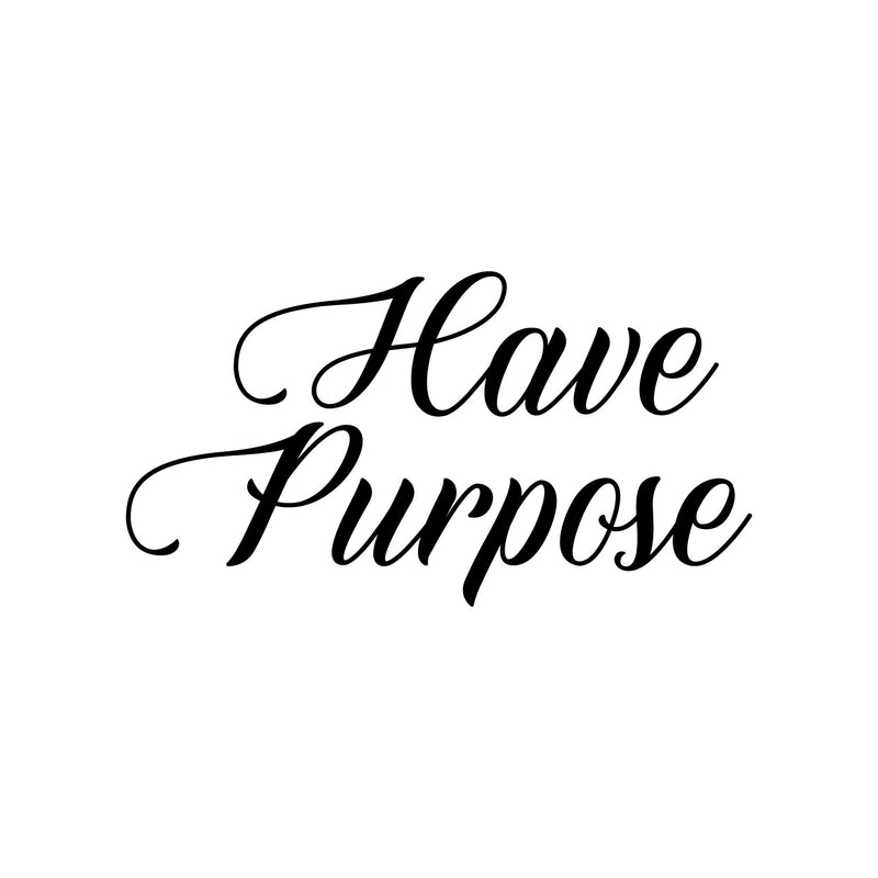 Vinyl Wall Art Decal - Have Purpose - 15" x 28" - Trendy Motivational Positive Lifestyle Quote Sticker For Home Bedroom Living Room School Classroom Coffee Shop Office Gym Fitness Decor 1