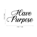 Vinyl Wall Art Decal - Have Purpose - Trendy Motivational Positive Lifestyle Quote Sticker For Home Bedroom Living Room School Classroom Coffee Shop Office Gym Fitness Decor 4