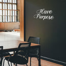 Vinyl Wall Art Decal - Have Purpose - 15" x 28" - Trendy Motivational Positive Lifestyle Quote Sticker For Home Bedroom Living Room School Classroom Coffee Shop Office Gym Fitness Decor 3
