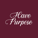 Vinyl Wall Art Decal - Have Purpose - 15" x 28" - Trendy Motivational Positive Lifestyle Quote Sticker For Home Bedroom Living Room School Classroom Coffee Shop Office Gym Fitness Decor 1