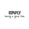 Vinyl Wall Art Decal - Simply Having A Good Time - Inspirational Positive Quote Sticker For Home Kids Room Bedroom School Classroom Nursery Decor 1