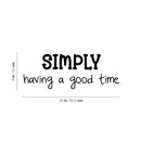 Vinyl Wall Art Decal - Simply Having A Good Time - 9" x 25" - Inspirational Positive Quote Sticker For Home Kids Room Bedroom School Classroom Nursery Decor 4