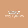 Vinyl Wall Art Decal - Simply Having A Good Time - 9" x 25" - Inspirational Positive Quote Sticker For Home Kids Room Bedroom School Classroom Nursery Decor 1