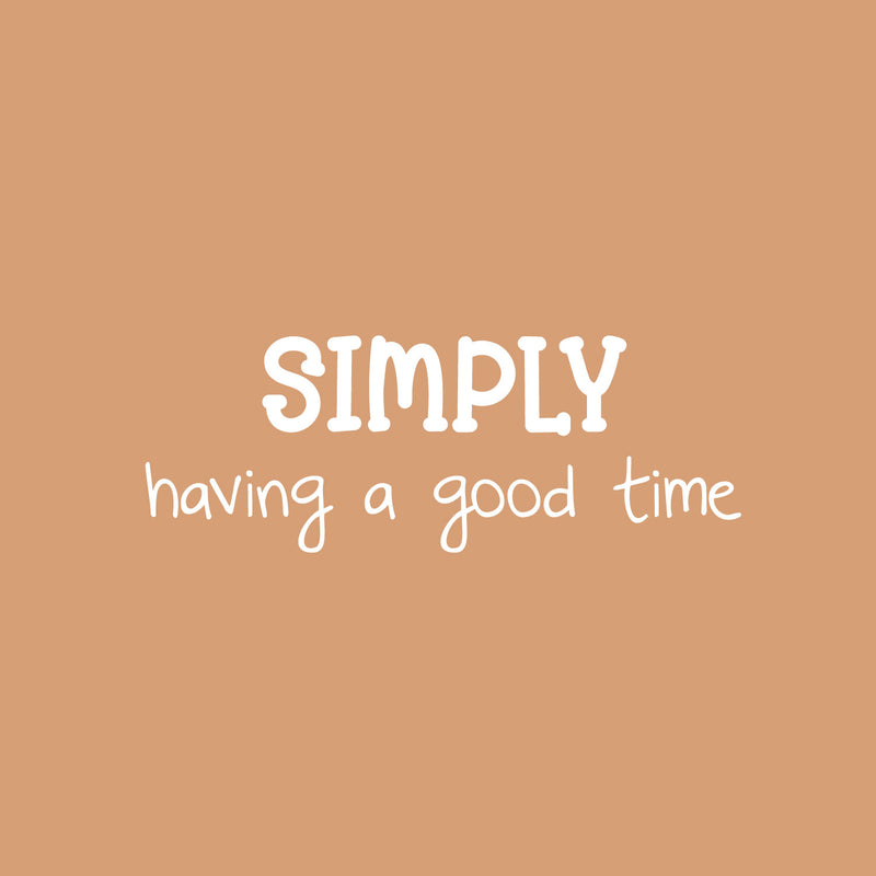 Vinyl Wall Art Decal - Simply Having A Good Time - 9" x 25" - Inspirational Positive Quote Sticker For Home Kids Room Bedroom School Classroom Nursery Decor 1