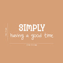 Vinyl Wall Art Decal - Simply Having A Good Time - 9" x 25" - Inspirational Positive Quote Sticker For Home Kids Room Bedroom School Classroom Nursery Decor 4