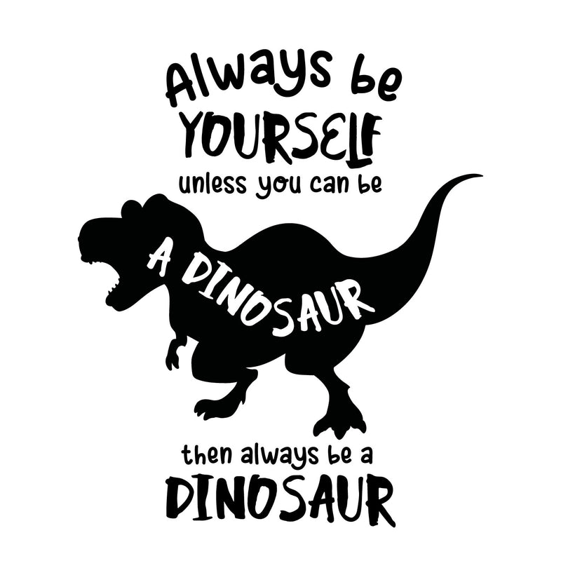 Vinyl Wall Art Decal - Always Be Yourself Unless You Can Be A Dinosaur - 14" x 12" - Trendy Funny Lovely Design Quote Sticker For Toddlers Bedroom Playroom Daycare Kindergarten Decor 1