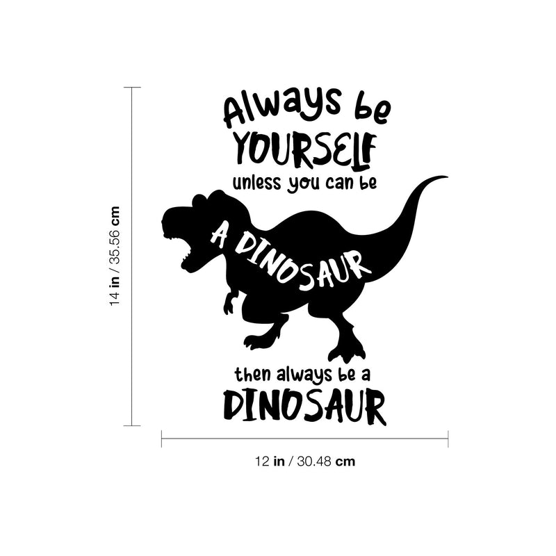 Vinyl Wall Art Decal - Always Be Yourself Unless You Can Be A Dinosaur - Trendy Funny Lovely Design Quote Sticker For Toddlers Bedroom Playroom Daycare Kindergarten Decor 4