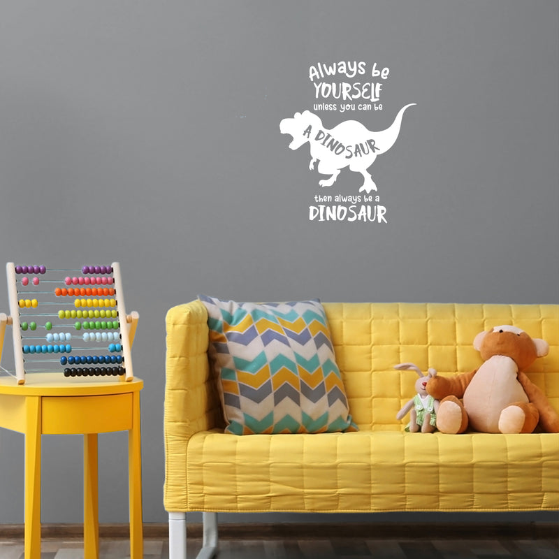 Vinyl Wall Art Decal - Always Be Yourself Unless You Can Be A Dinosaur - 14" x 12" - Trendy Funny Lovely Design Quote Sticker For Toddlers Bedroom Playroom Daycare Kindergarten Decor 2