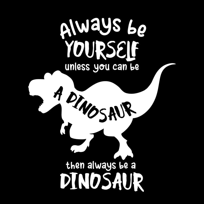 Vinyl Wall Art Decal - Always Be Yourself Unless You Can Be A Dinosaur - 14" x 12" - Trendy Funny Lovely Design Quote Sticker For Toddlers Bedroom Playroom Daycare Kindergarten Decor 1