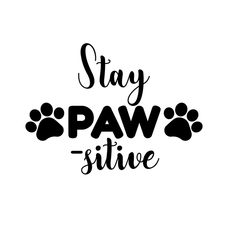 Vinyl Wall Art Decal - Stay Pawsitive - Cute Trendy Doggy Paw Fun Decor Home Apartment Bedroom Living Room - Cool Dog Lovers Work Office Business Indoor Outdoor Modern Inspirational Decal 1