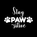 Vinyl Wall Art Decal - Stay Pawsitive - 7.5" x 10" - Cats Modern Inspirational Funny Quote Sticker For Dog Lovers Home Vet Office Bedroom Living Room Decor 1