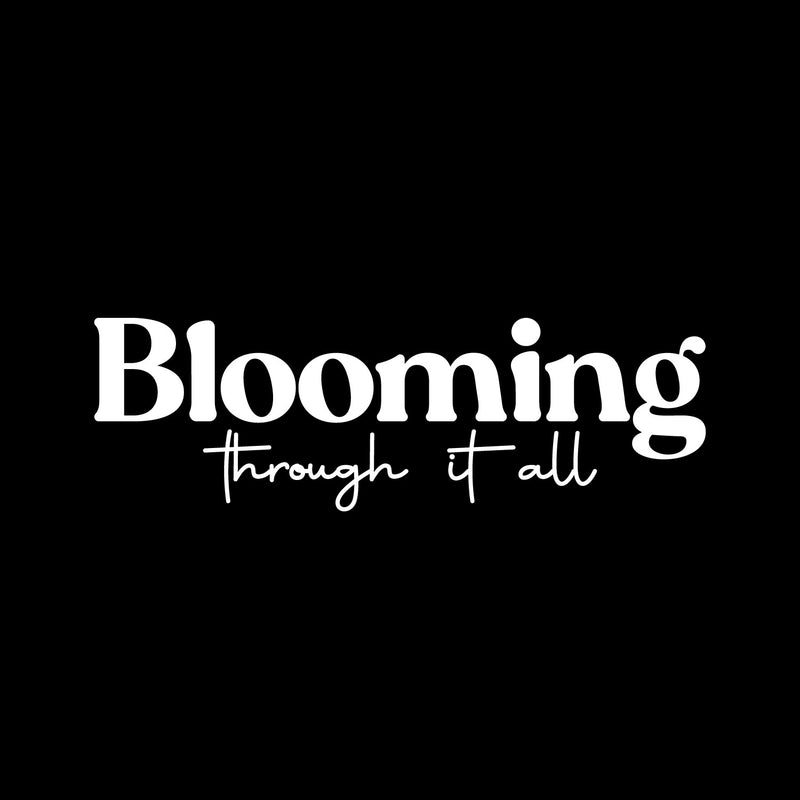 Vinyl Wall Art Decal - Blooming Through It All - 4.5" x 14" - Modern Inspirational Positive Self Esteem Quote Sticker For Teen Bedroom Closet Living Room Home Office Decor 1