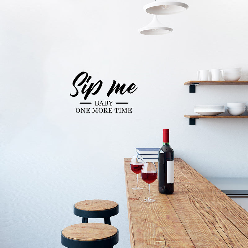 Vinyl Wall Art Decal - Sip Me Baby One More Time - 15" x 25" - Trendy Sarcastic Funny Adult Joke Quote Sticker For Home Wine Cellar Kitchen Restaurant Bar Liquor Storefront Decor 3