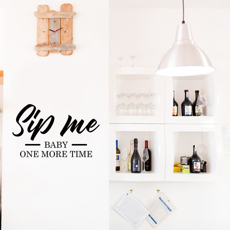 Vinyl Wall Art Decal - Sip Me Baby One More Time - 15" x 25" - Trendy Sarcastic Funny Adult Joke Quote Sticker For Home Wine Cellar Kitchen Restaurant Bar Liquor Storefront Decor 2