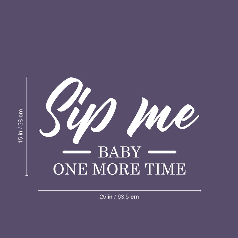 Vinyl Wall Art Decal - Sip Me Baby One More Time - 15" x 25" - Trendy Sarcastic Funny Adult Joke Quote Sticker For Home Wine Cellar Kitchen Restaurant Bar Liquor Storefront Decor 4