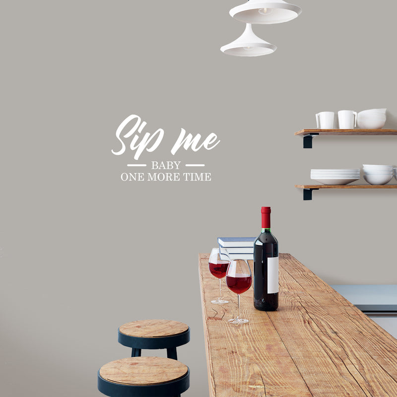 Vinyl Wall Art Decal - Sip Me Baby One More Time - 15" x 25" - Trendy Sarcastic Funny Adult Joke Quote Sticker For Home Wine Cellar Kitchen Restaurant Bar Liquor Storefront Decor 3