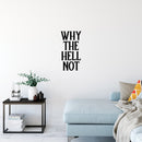 Vinyl Wall Art Decal - Why The Hell Not - 13. Motivational Courage Funny Sticker Quote For Home Bedroom Living Room Coffee Shop Work Office Decor 2