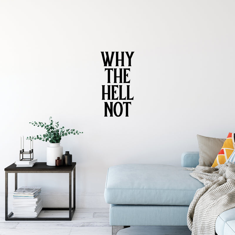 Vinyl Wall Art Decal - Why The Hell Not - 13. Motivational Courage Funny Sticker Quote For Home Bedroom Living Room Coffee Shop Work Office Decor 1