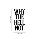Vinyl Wall Art Decal - Why The Hell Not - 13. Motivational Courage Funny Sticker Quote For Home Bedroom Living Room Coffee Shop Work Office Decor 4