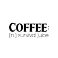 Vinyl Wall Art Decal - Coffee: Survival Juice - 9. Trendy Funny Motivational Caffeine Lovers Quote Sticker For Home Kitchen Office Coffee Shop Restaurant Storefront Decor 1