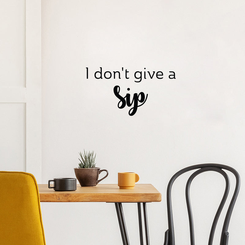 Vinyl Wall Art Decal - I Don't Give A Sip - 13.5" x 25" - Trendy Sarcastic Funny Adult Joke Quote Sticker For Home Wine Cellar Kitchen Restaurant Bar Coffee Shop Liquor Storefront Decor 2